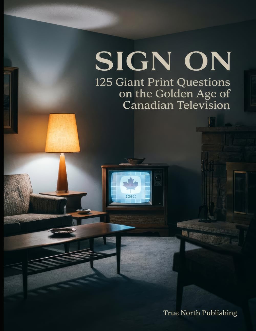 Sign On: 125 Giant Print Questions on the Golden Age of Canadian Television for Seniors: 2 (Great Canadian Nostalgia Quiz Collection)