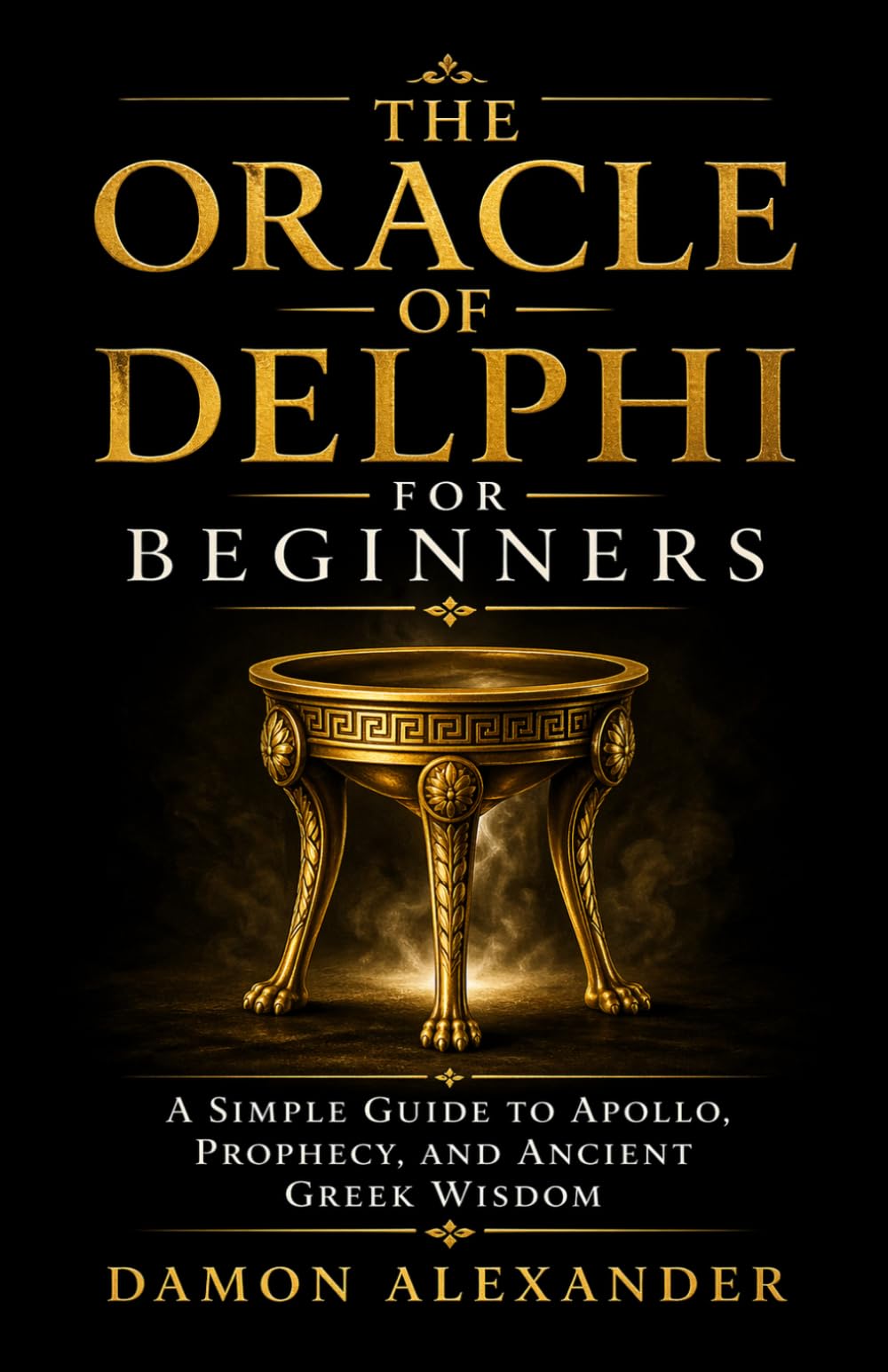 The Oracle of Delphi for Beginners: A Simple Guide to Apollo, Prophecy, and Ancient Greek Wisdom