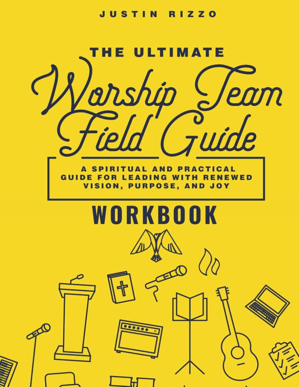 The Ultimate Worship Team Field Guide [Workbook]: Exercises, Reflections & Action Steps for Worship Leaders (The Worship Leader’s Table)