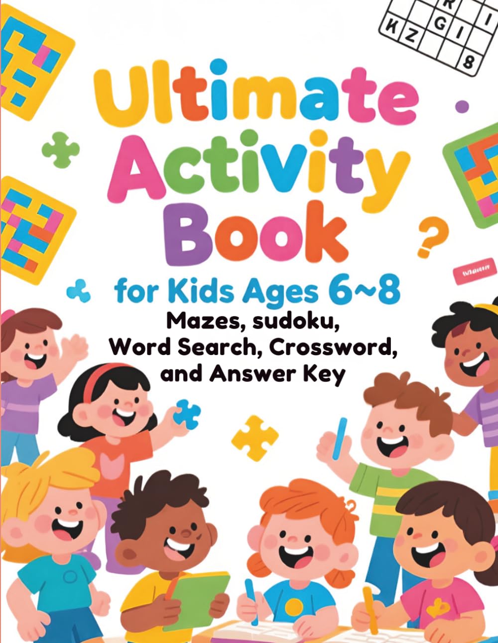 Ultimate Activity Book for Kids Ages 6–8: Fun problem-solving activities, mazes, Sudoku, Crossword, and word searches with an answer key