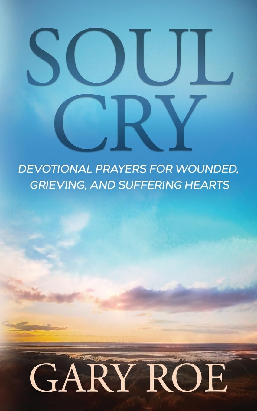 Soul Cry: Devotional Prayers for Wounded, Grieving, and Suffering Hearts (God and Grief Series)
