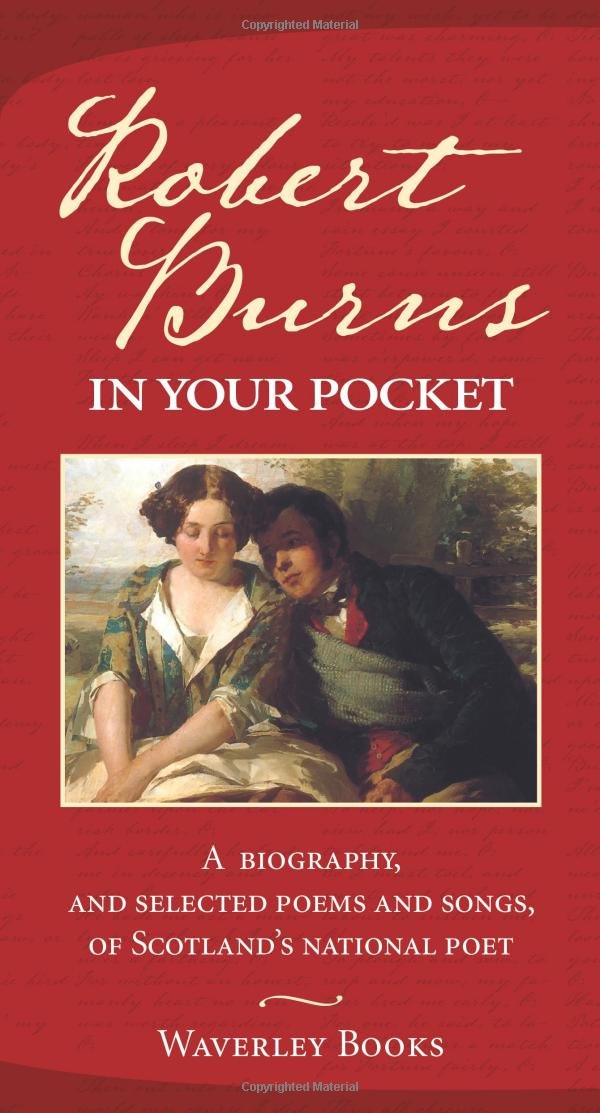 Robert Burns in Your Pocket: A Biography, and Selected Poems and Songs, of Scotland's National Poet