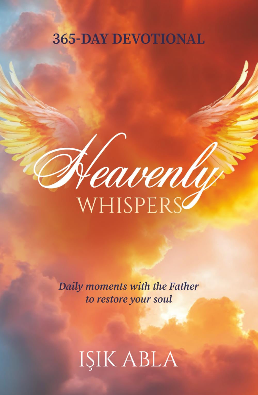 Heavenly Whispers: Daily moments with the Father to restore your soul