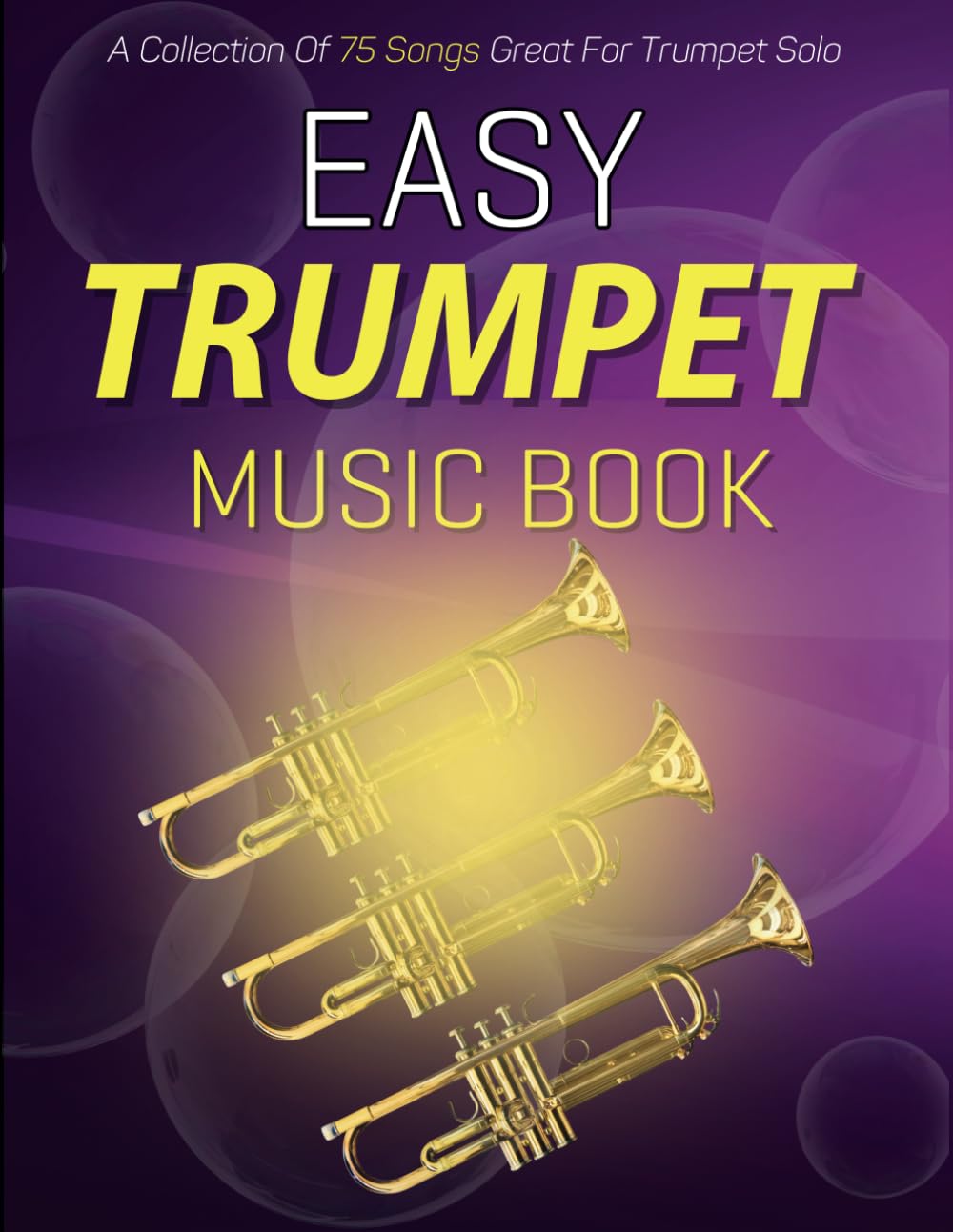 Easy Trumpet Music Book: A Collection Of 75 Songs Great For Trumpet Solo