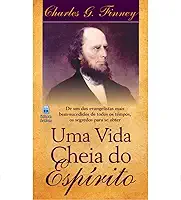 Uma Vida Cheia do Espírito: De um dos Evangelistas mais Bem-Sucedidos de Todos os Tempos.