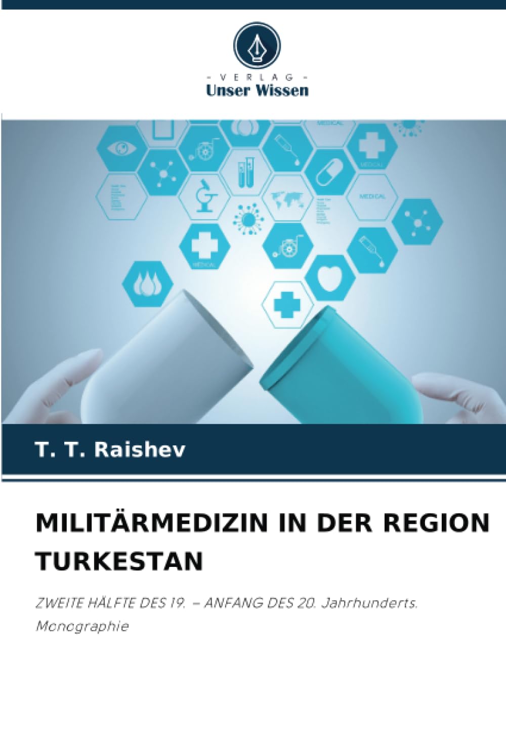 MILITÄRMEDIZIN IN DER REGION TURKESTAN: ZWEITE HÄLFTE DES 19. – ANFANG DES 20. Jahrhunderts. Monographie