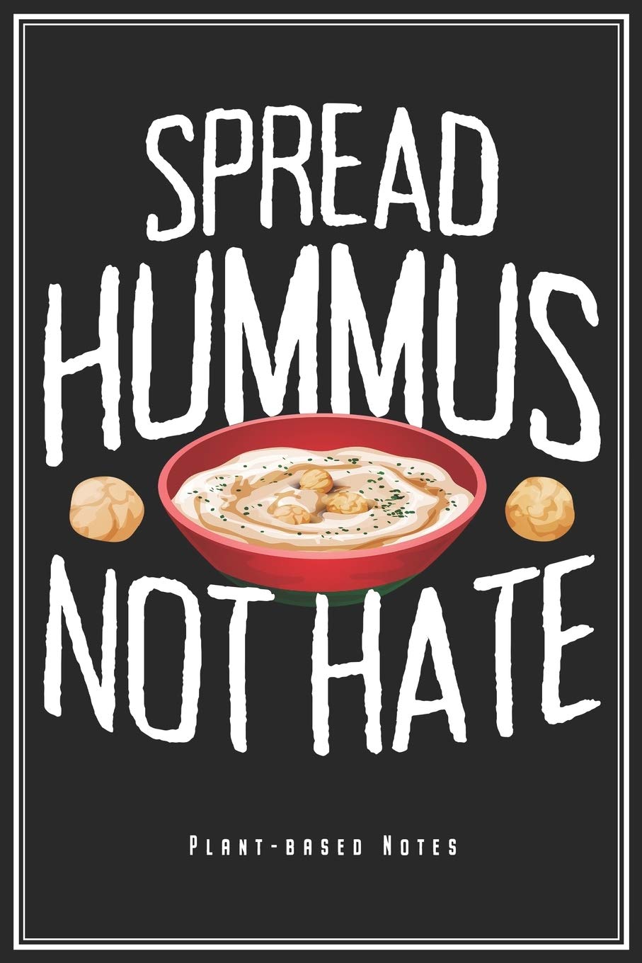 Spread Hummus Not Hate: Veganes Notizbuch Für Veganer & Vegetarier Planer Tagebuch (Liniert, 120 Linierte Seiten, 15,2 x 22,9 cm, 6" x 9") Lustiges Geschenk Fleischlos Veggie Tierlieb & Vegan