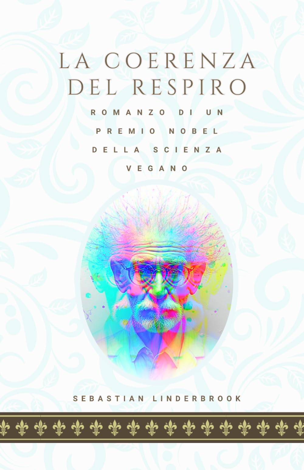 LA COERENZA DEL RESPIRO: Romanzo di un premio Nobel della scienza vegano