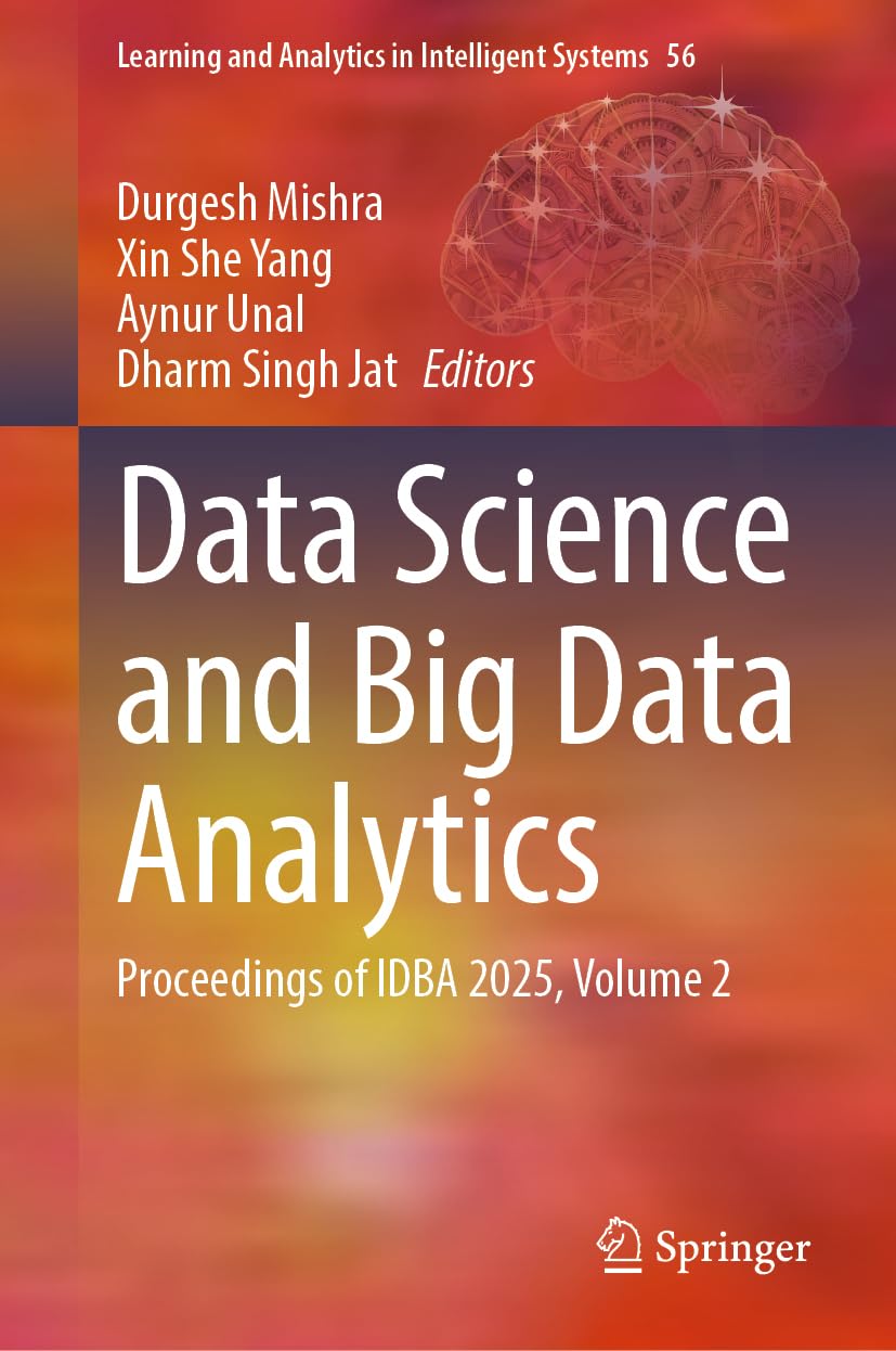Springer Data Science And Big Data Analytics: Proceedings Of Idba 2025, Volume 2 (Learning And Analytics In Intelligent Systems, 56)