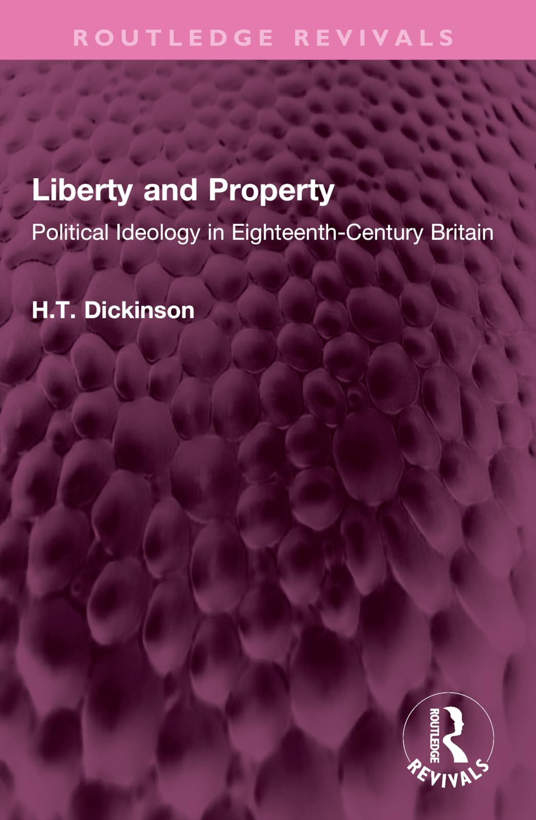 Liberty and Property: Political Ideology in Eighteenth-Century Britain (Routledge Revivals)