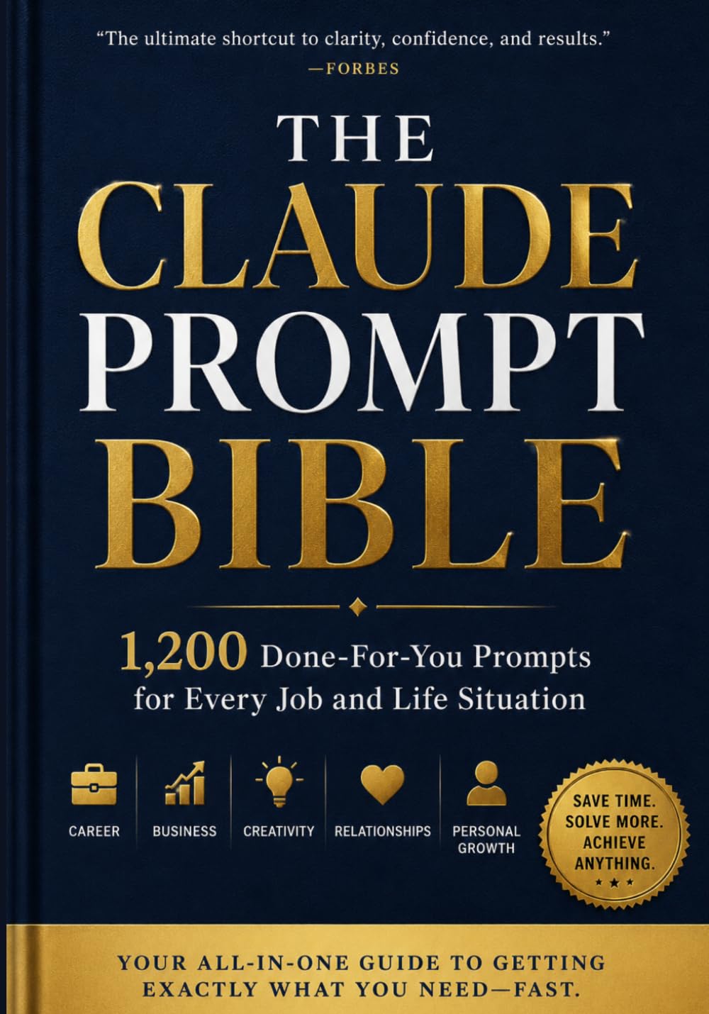 THE CLAUDE PROMPT BIBLE: 1,200 Done-For-You Prompts for Every Job and Life Situation