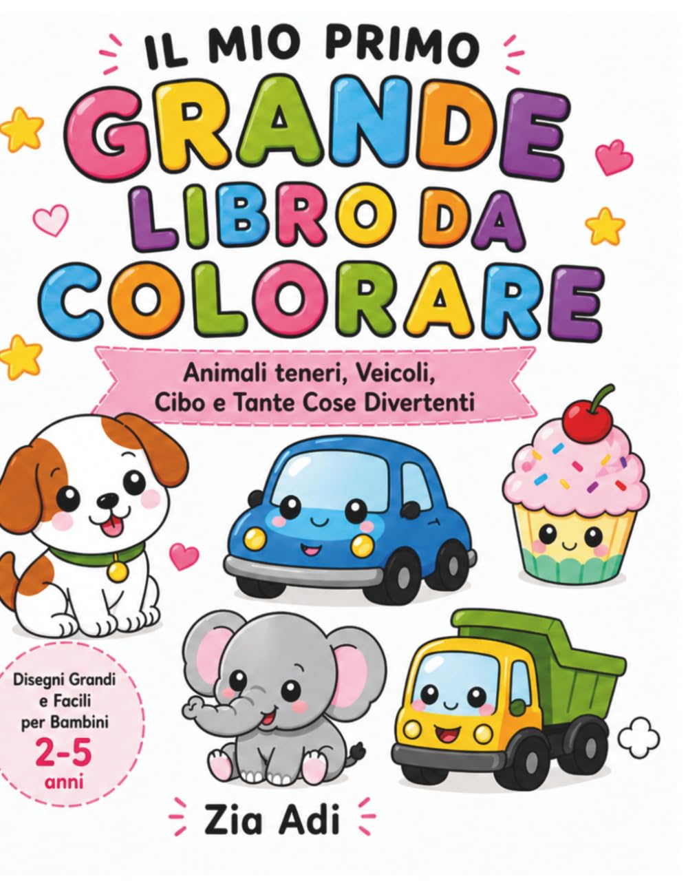 Il Mio Primo Grande Libro da Colorare: Animali Teneri, Veicoli, Cibo e Tante Cose Divertenti