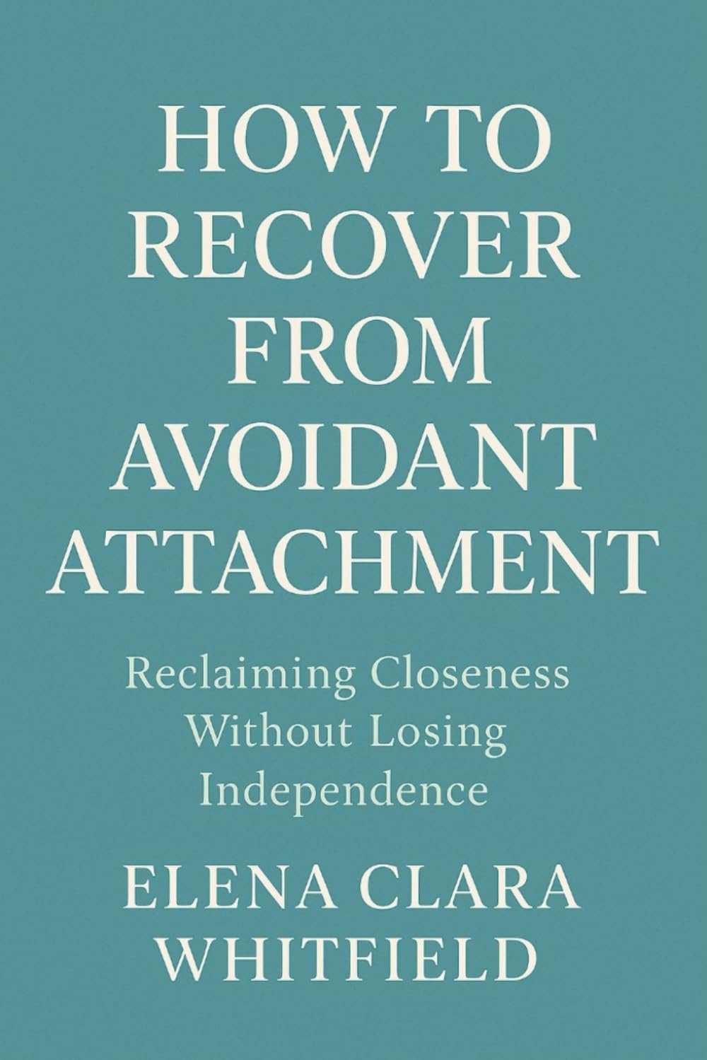 How to Recover from Avoidant Attachment: Reclaiming Closeness without Losing Independence
