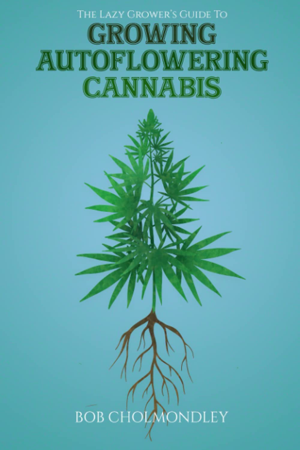 The Lazy Grower's Guide to Growing Autoflowering Cannabis