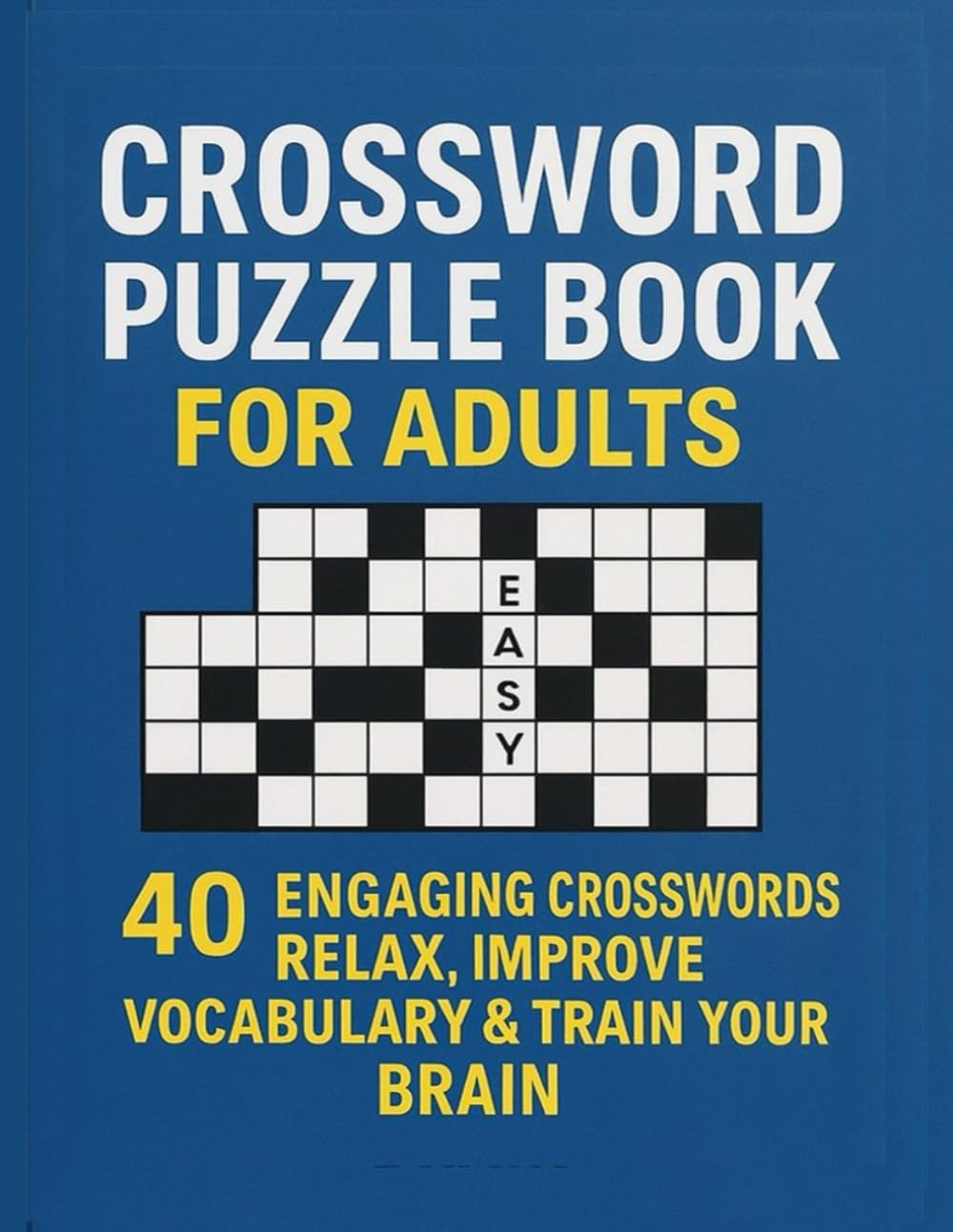 Crossword Puzzle Book for Adults: 40 Engaging Crosswords – Easy to Medium Levels | Relax, Improve Vocabulary & Train Your Brain
