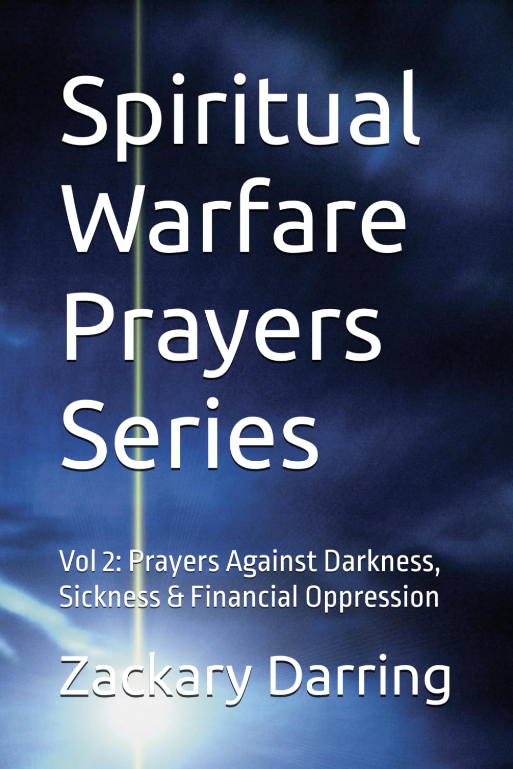 Spiritual Warfare Prayers Series: Vol 2: Prayers Against Darkness, Sickness & Financial Oppression