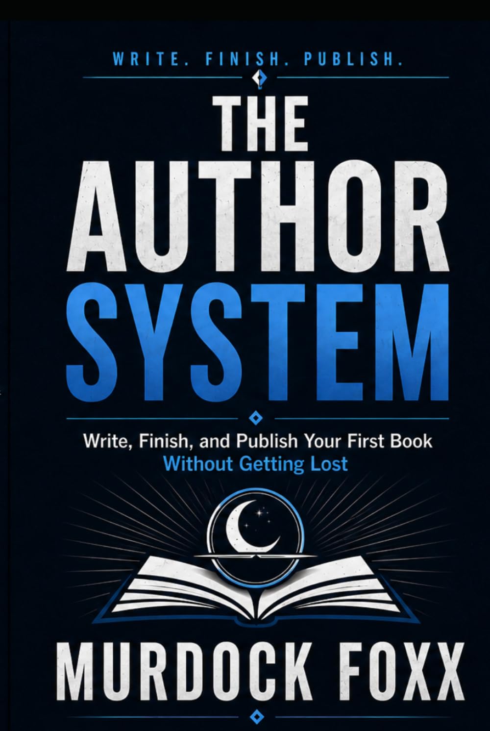 The Author System: Write, Finish, and Publish Your First Book Without Getting Lost