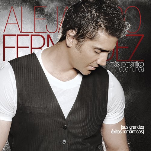 Mas Romantico Que Nunca: Sus Grandes Exitos Romant [Audio CD] Fernandez, Alejandro