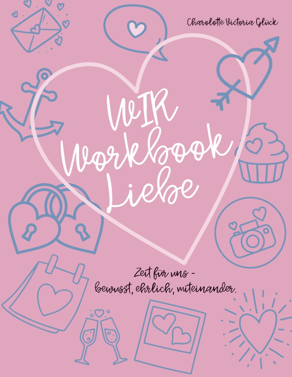 WIR. Workbook Liebe: Zeit für uns - bewusst, ehrlich, miteiander.