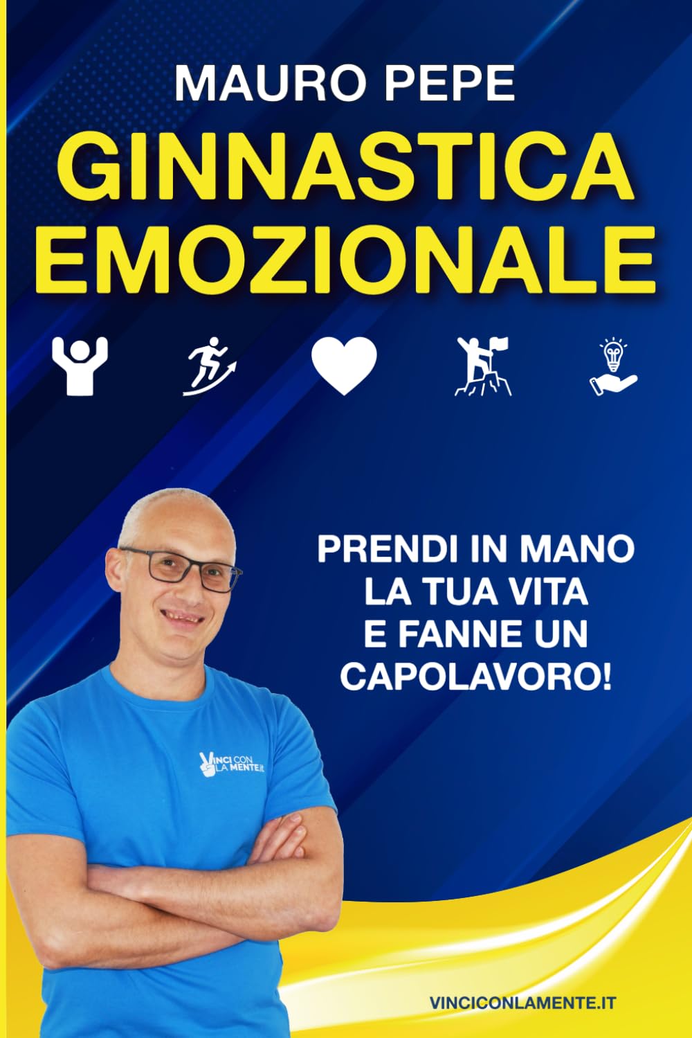 GINNASTICA EMOZIONALE: Allenati a vivere una vita piena di Entusiasmo, Passione, Determinazione, Amore, Gioia, e tanto altro ancora!