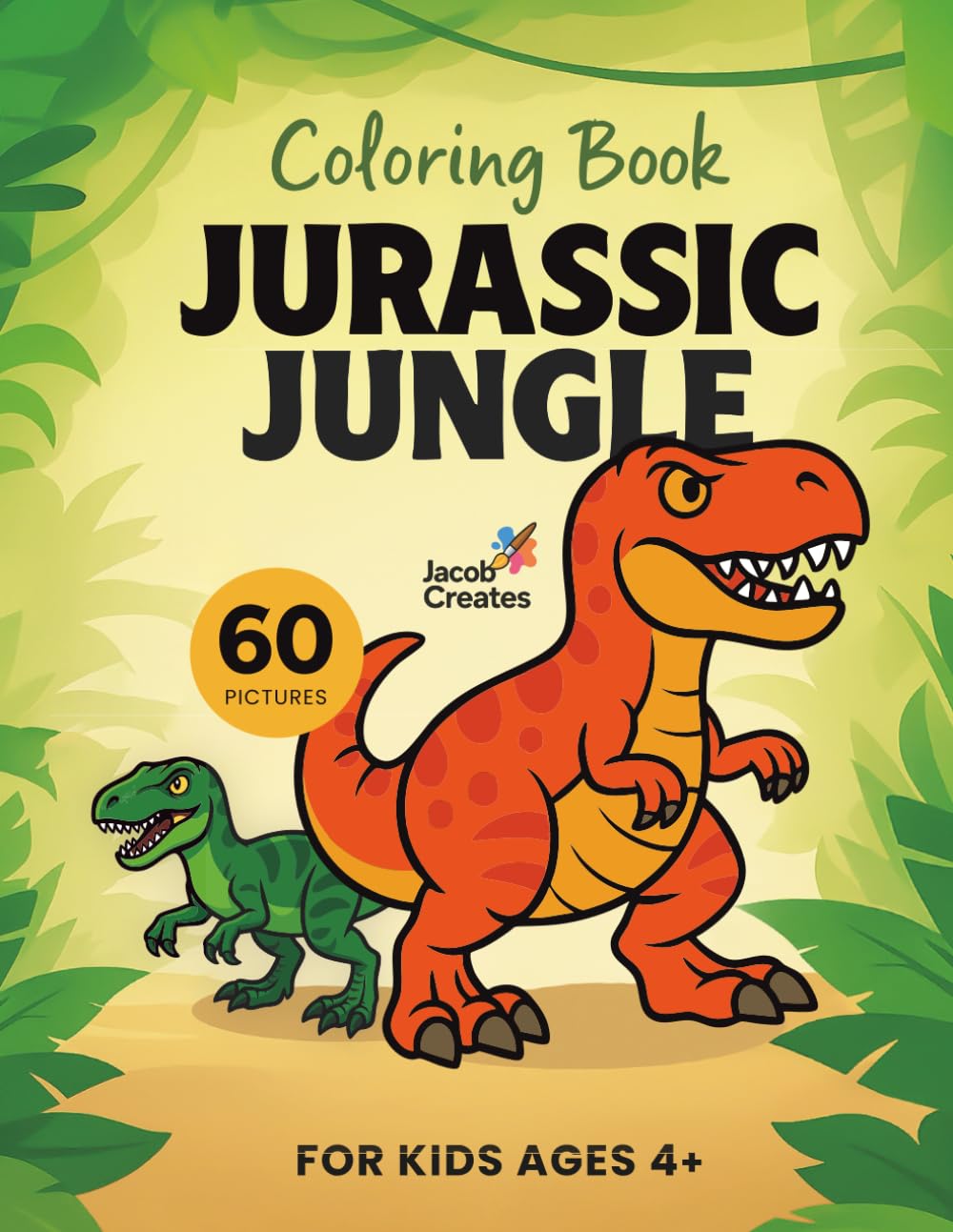 Jurassic Jungle Coloring Book for Kids Ages 4-6: Fun and Easy Dinosaur Coloring Pages – 60 Cute Prehistoric Scenes to Spark Creativity and Imagination (Jacob Creates – Dinosaur Coloring Books)