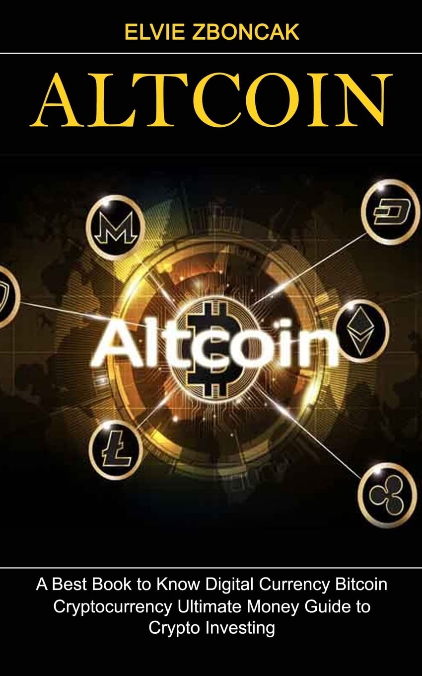 Altcoin: A Best Book to Know Digital Currency Bitcoin (Cryptocurrency  Ultimate Money Guide to Crypto Investing): Zboncak, Elvie: 9781774859292:  Amazon.com: Books