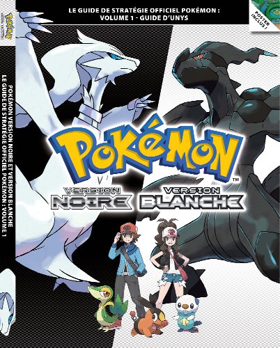 Pokémon Version Noire et Pokémon Version Blanche Volume 1 - Le guide de stratégie officiel Pokémon : Guide d’Unys