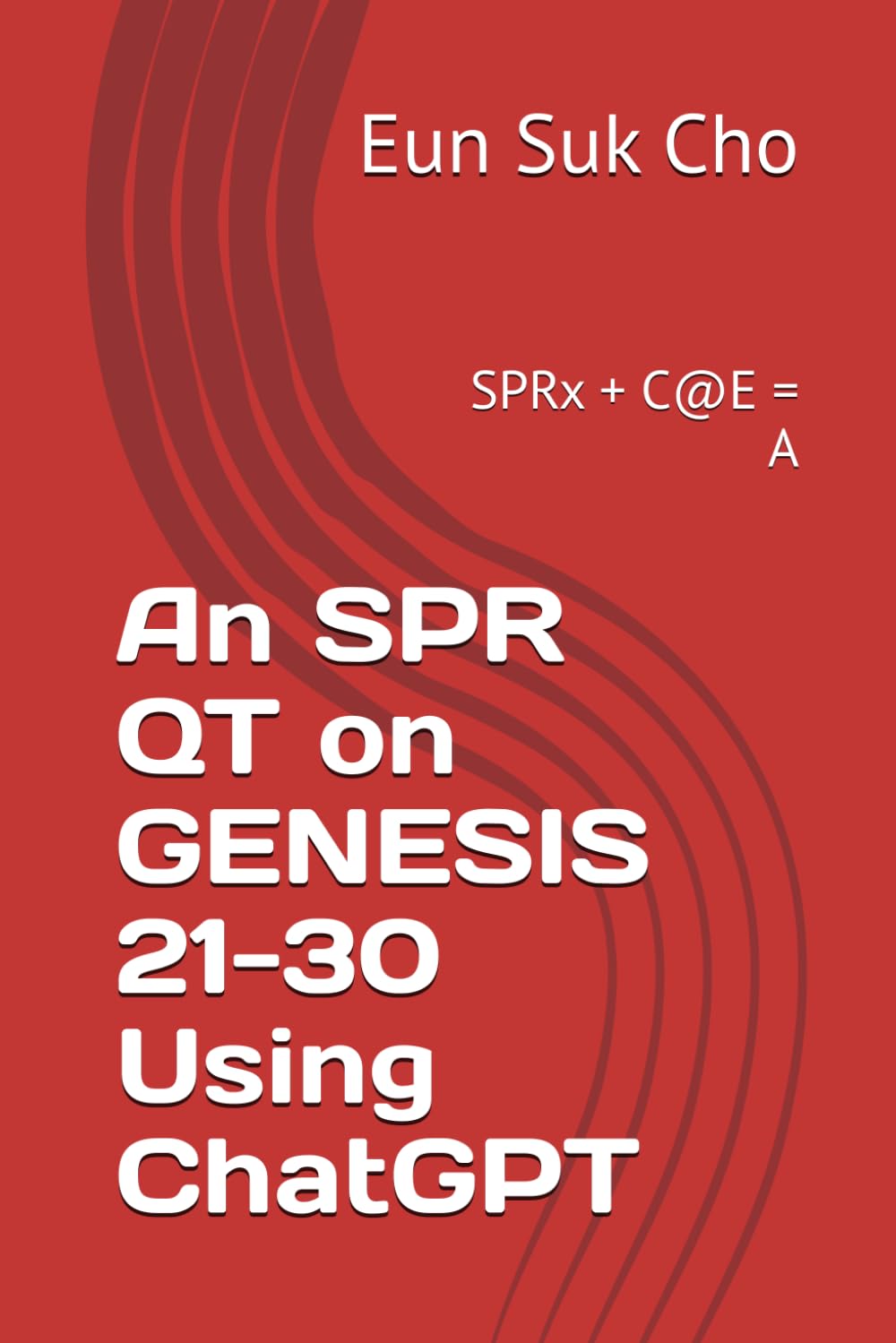 An SPR QT on GENESIS 21-30 Using ChatGPT: SPRx + C@E = A