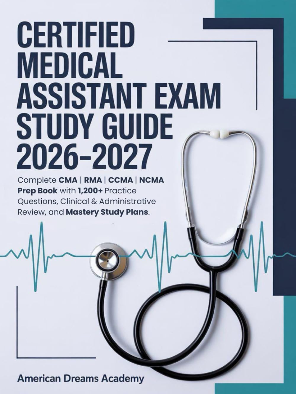 CERTIFIED MEDICAL ASSISTANT EXAM STUDY GUIDE 2026–2027: Complete CMA | RMA | CCMA | NCMA Prep Book with 1,200+ Practice Questions, Clinical & Administrative Review, and Mastery Study Plans.