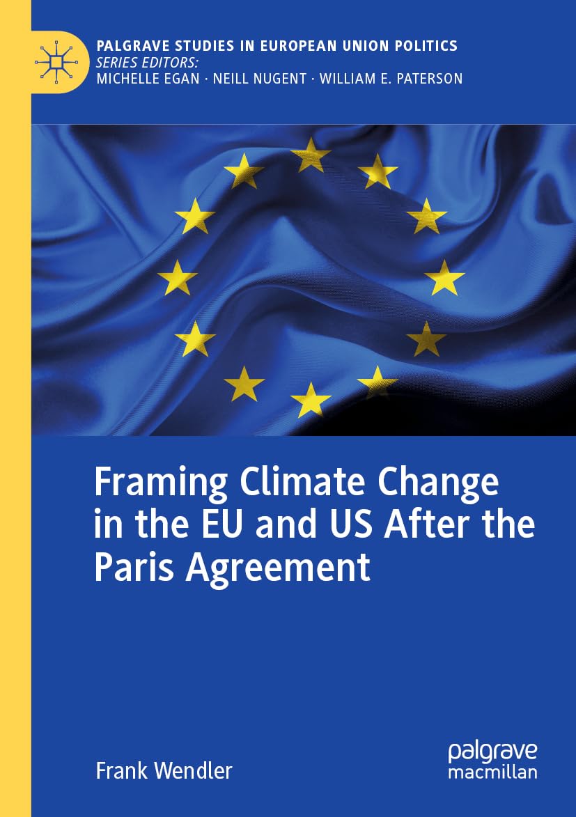 Framing Climate Change in the EU and US After the Paris Agreement (Palgrave Studies in European Union Politics)