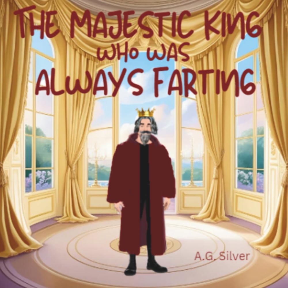 The Majestic King who was always Farting: A funny story about a kind and popular king who had a very embarrassing problem.