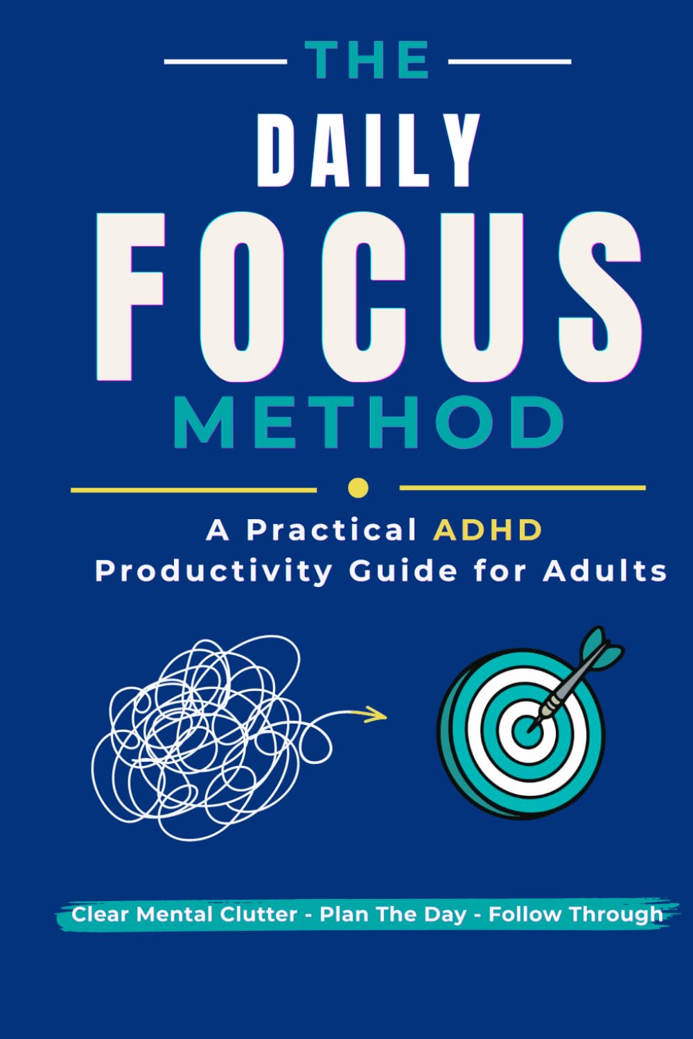 The Daily Focus Method: A Practical ADHD Productivity Guide For Adults