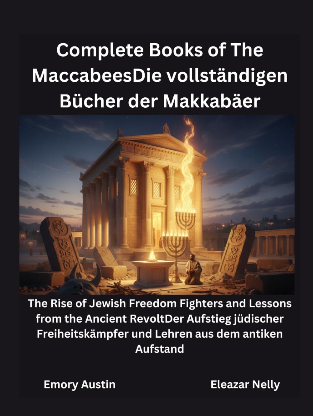 Die vollständigen Bücher der Makkabäer: Der Aufstieg jüdischer Freiheitskämpfer und Lehren aus dem antiken Aufstand
