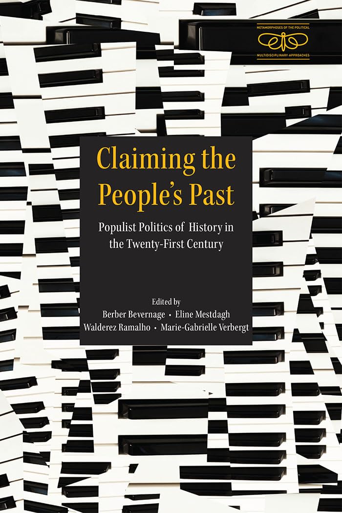 Claiming the People's Past: Populist Historicities and the Challenges to Historical Thinking (Metamorphoses of the Political: Multidisciplinary Approaches)