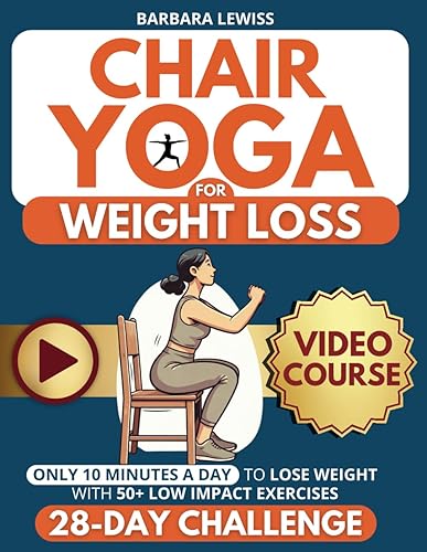 Chair Yoga for Weight Loss: Just 10 Minutes a Day for Effortless Weight Loss with Low-Impact Exercises | 28-Day Challenge Designed for Seniors &amp; ... Exercises) (Forever Fit Seniors Series)