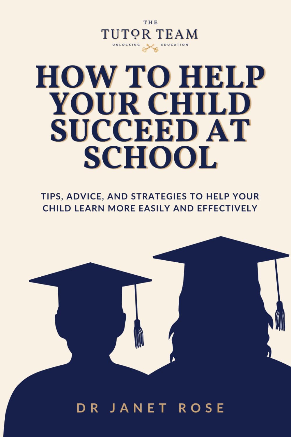 How to Help your Child Succeed at School: Tips, advice, and strategies to help your child learn more easily and effectively
