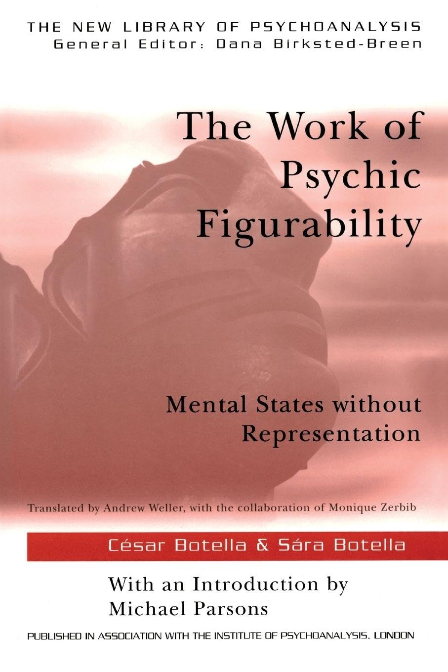 The Work of Psychic Figurability: Mental States Without Representation (The New Library of Psychoanalysis)