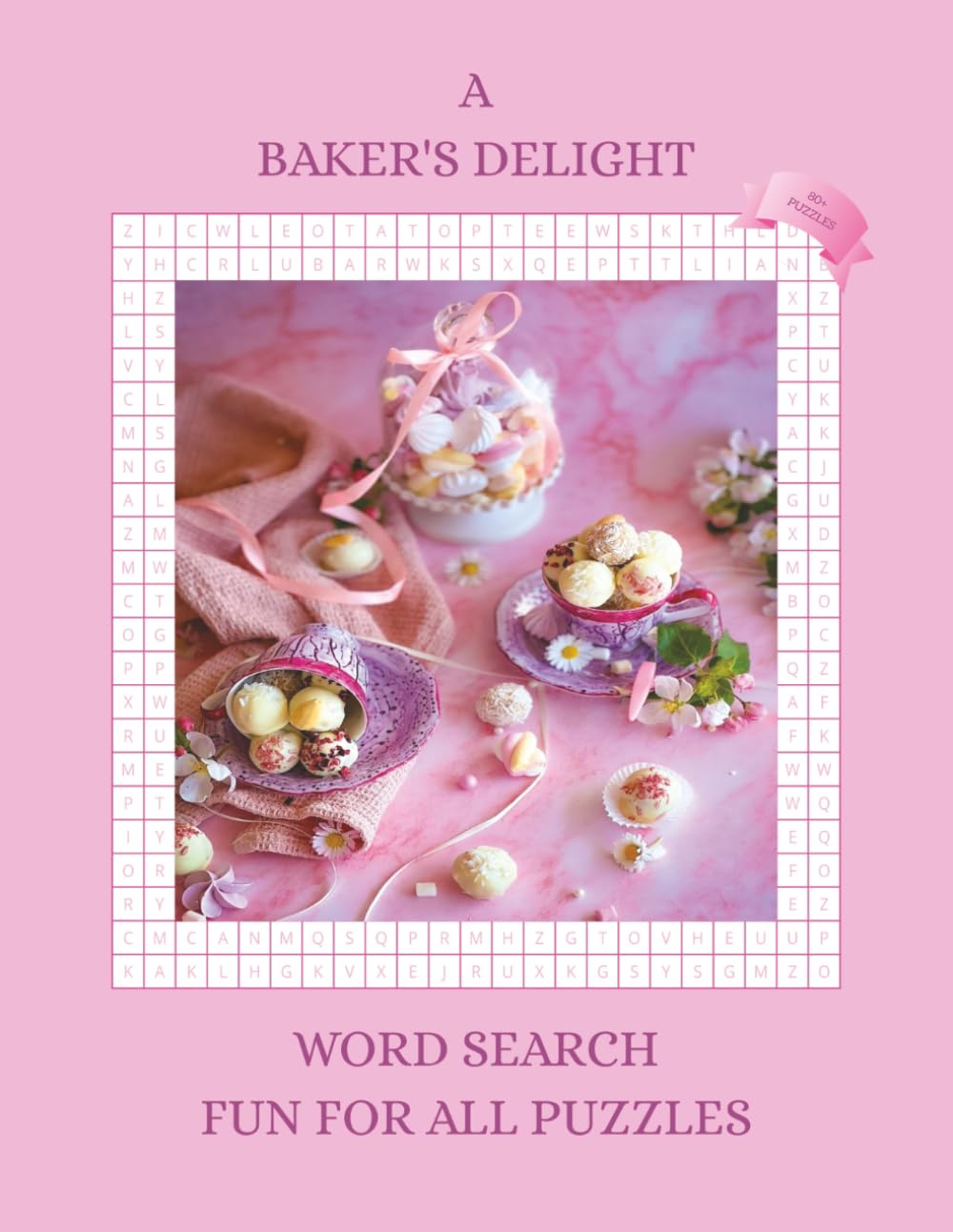 A BAKER'S DELIGHT WORD SEARCH PUZZLES: A Heartwarming Collection of 80+ Word Search Puzzles inspired by Cakes, Traditions & Sweet Memories / 8.5 x 11 Inches / 136 pages of Wholesome Fun