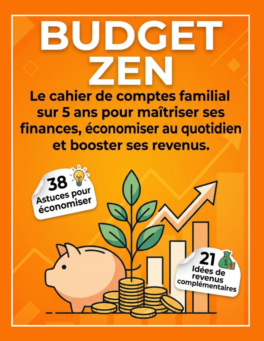 Budget Zen: Cahier de Comptes Familial sur 5 Ans | Gestion Budgétaire, Épargne et Revenus Complémentaires | Grand Format, 59 Astuces Incluses et Aide-Mémoire Fiscal