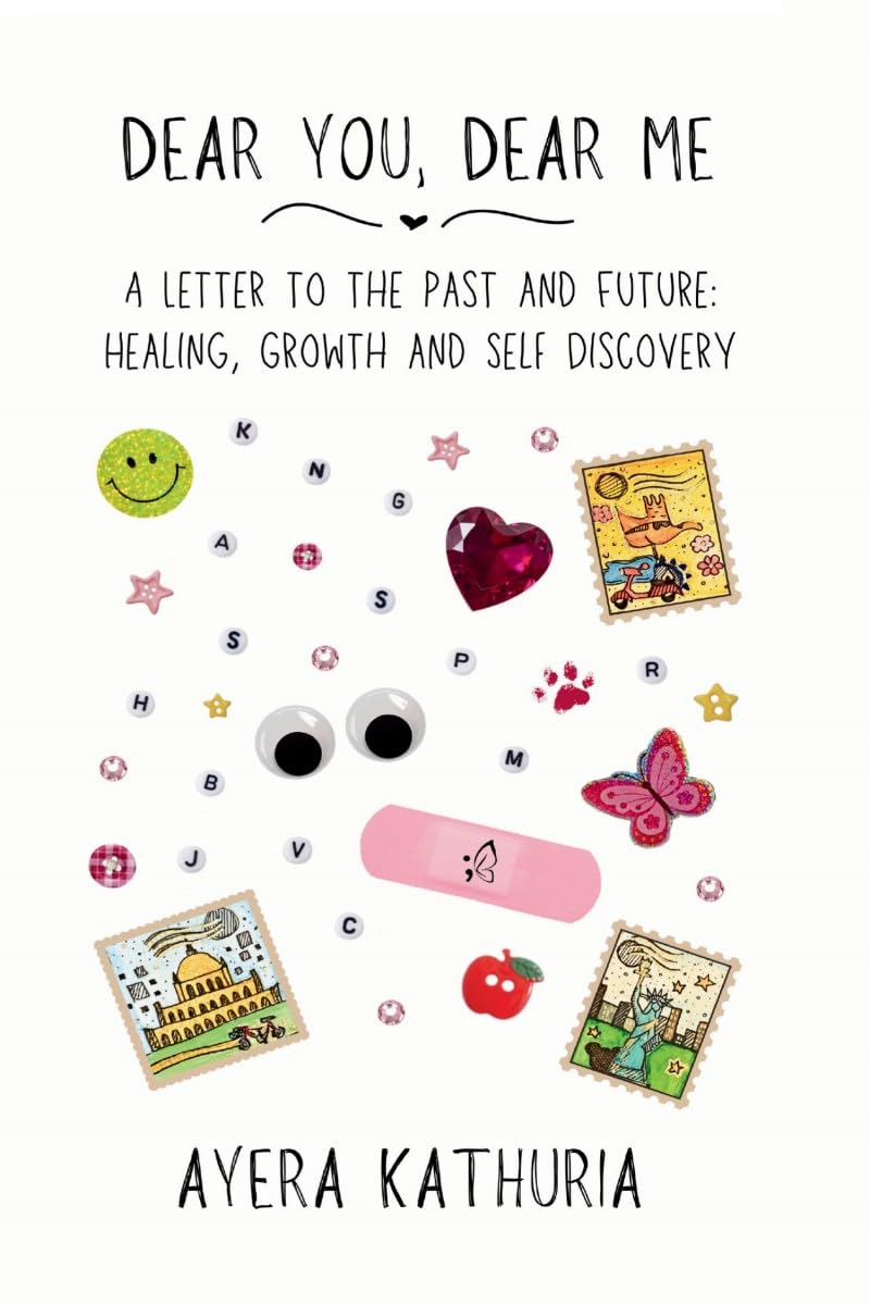 Dear You, Dear Me: A Letter to the Past and Future: Healing, Growth and Self Discovery
