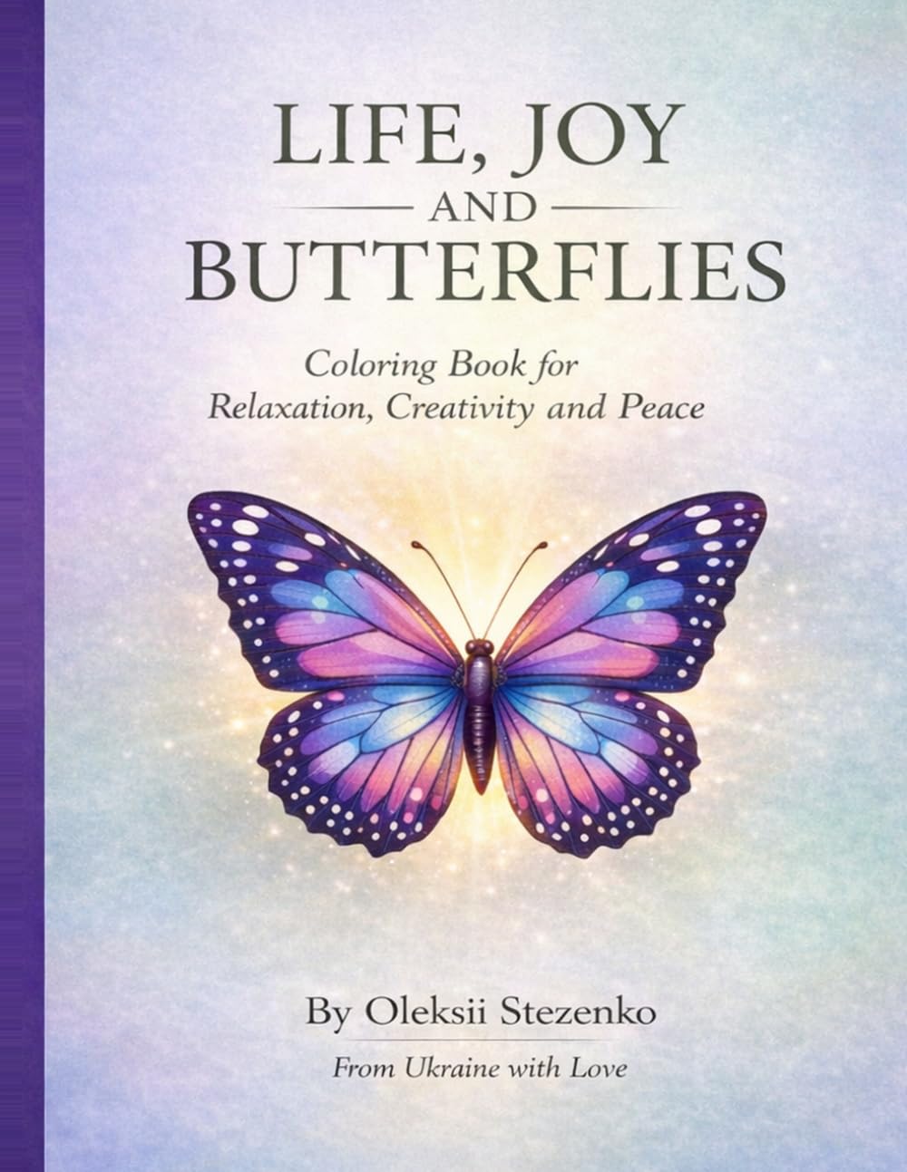 Life, Joy and Butterflies: Simple and Relaxing Coloring Pages with Butterflies, Animals and Nature for Creativity, Stress Relief and Family Fun