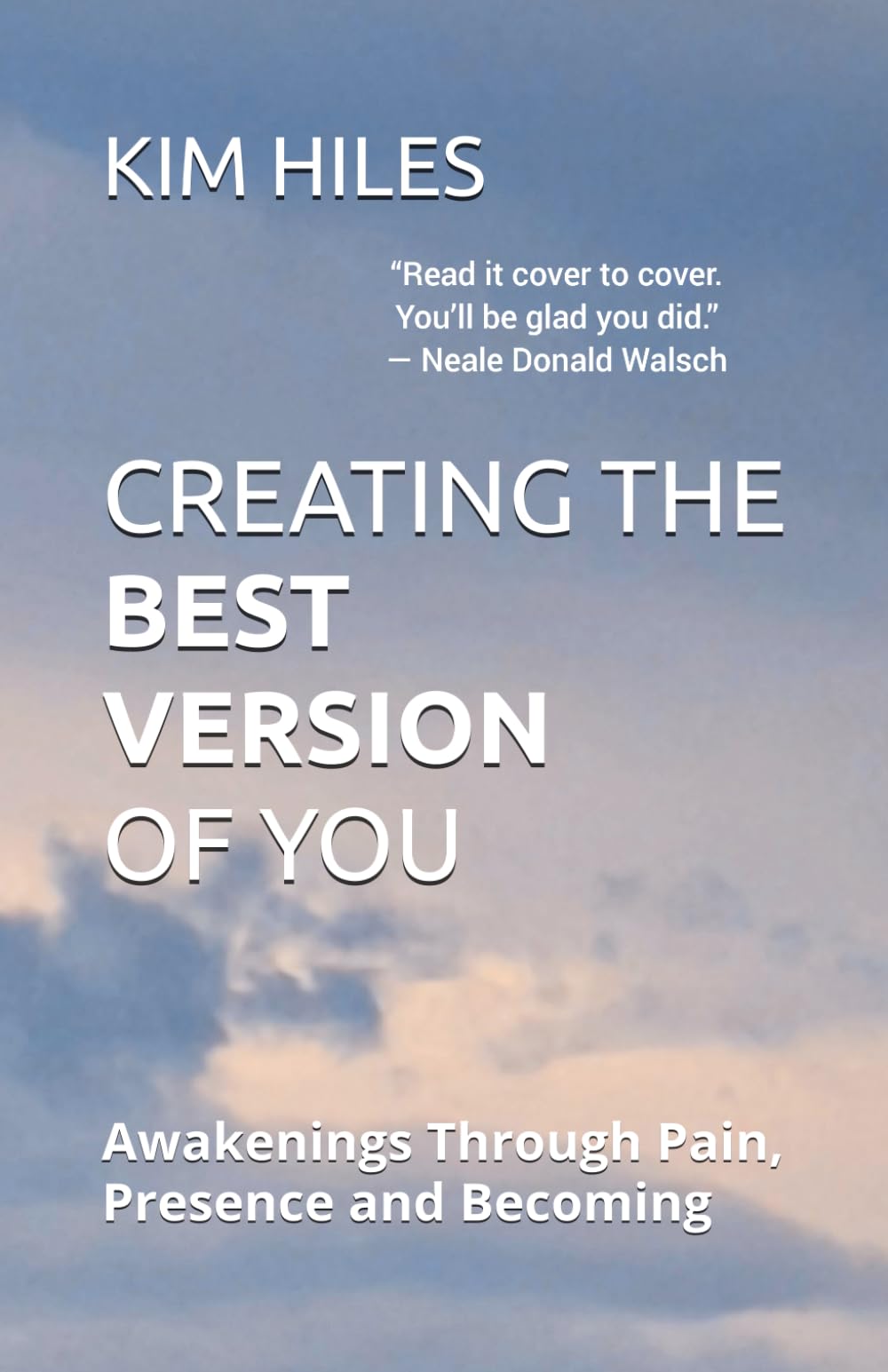Creating The Best Version Of You: Awakenings through Pain, Presence and Becoming