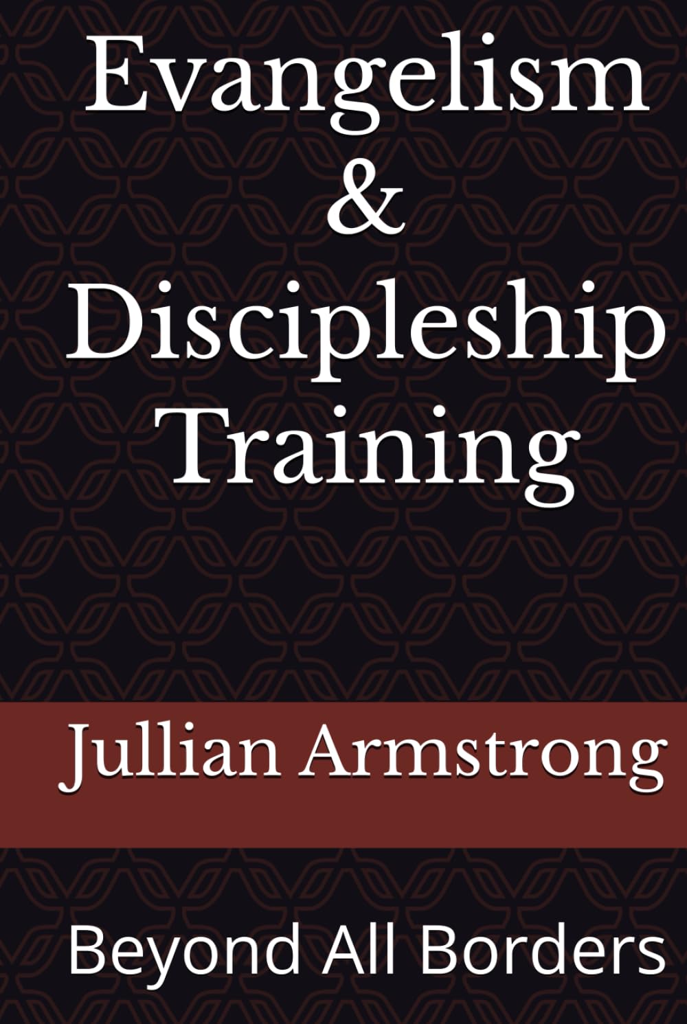 Evangelism & Discipleship Training: Beyond All Borders