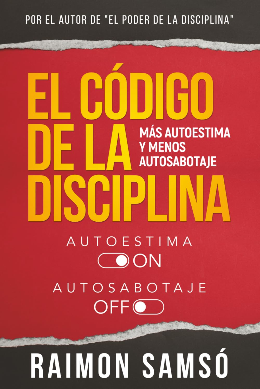 El Código de la Disciplina: Más autoestima y menos autosabotaje (Serie Disciplina)