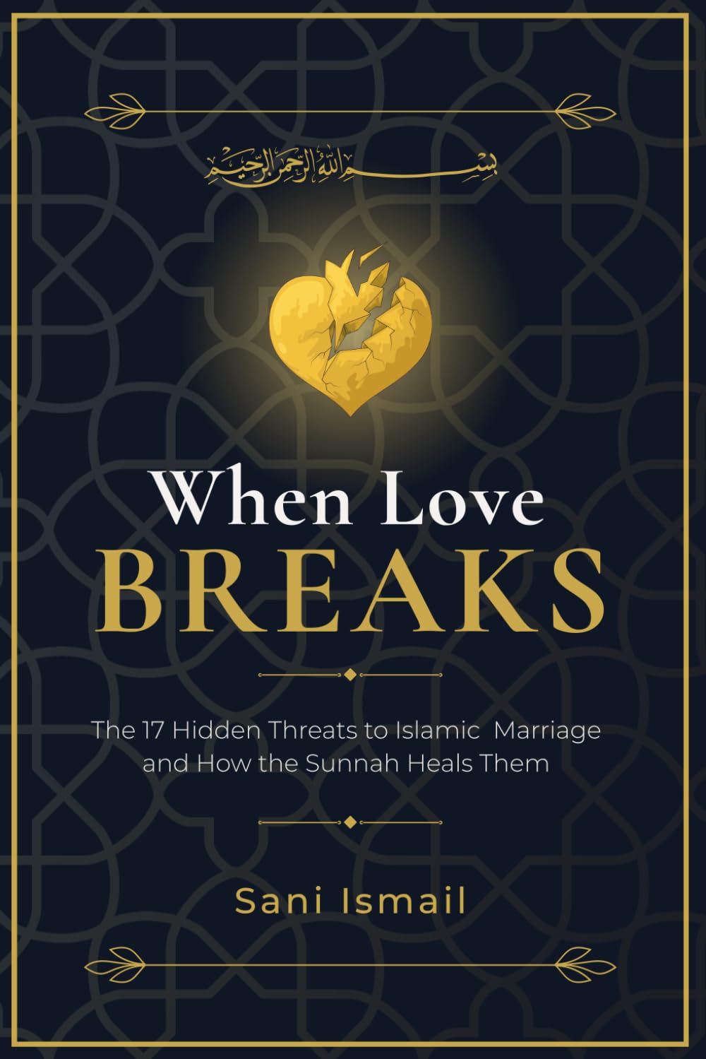 When Love Breaks: The 17 Hidden Threats to Islamic Marriage and How the Sunnah Heals Them
