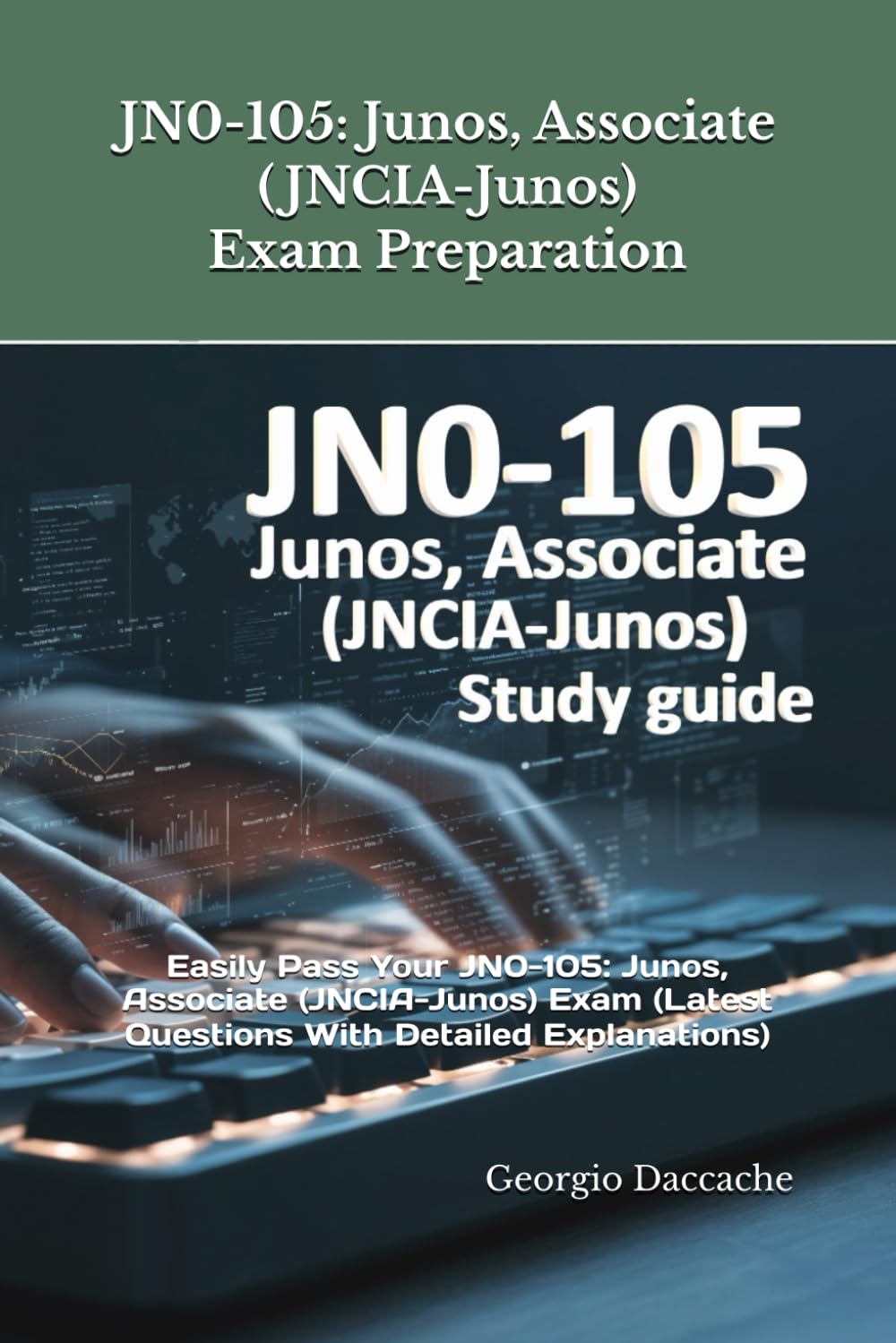 JN0-105: Junos, Associate (JNCIA-Junos) Exam Preparation: Easily Pass Your JN0-105: Junos, Associate (JNCIA-Junos) Exam (Latest Questions With Detailed Explanations)