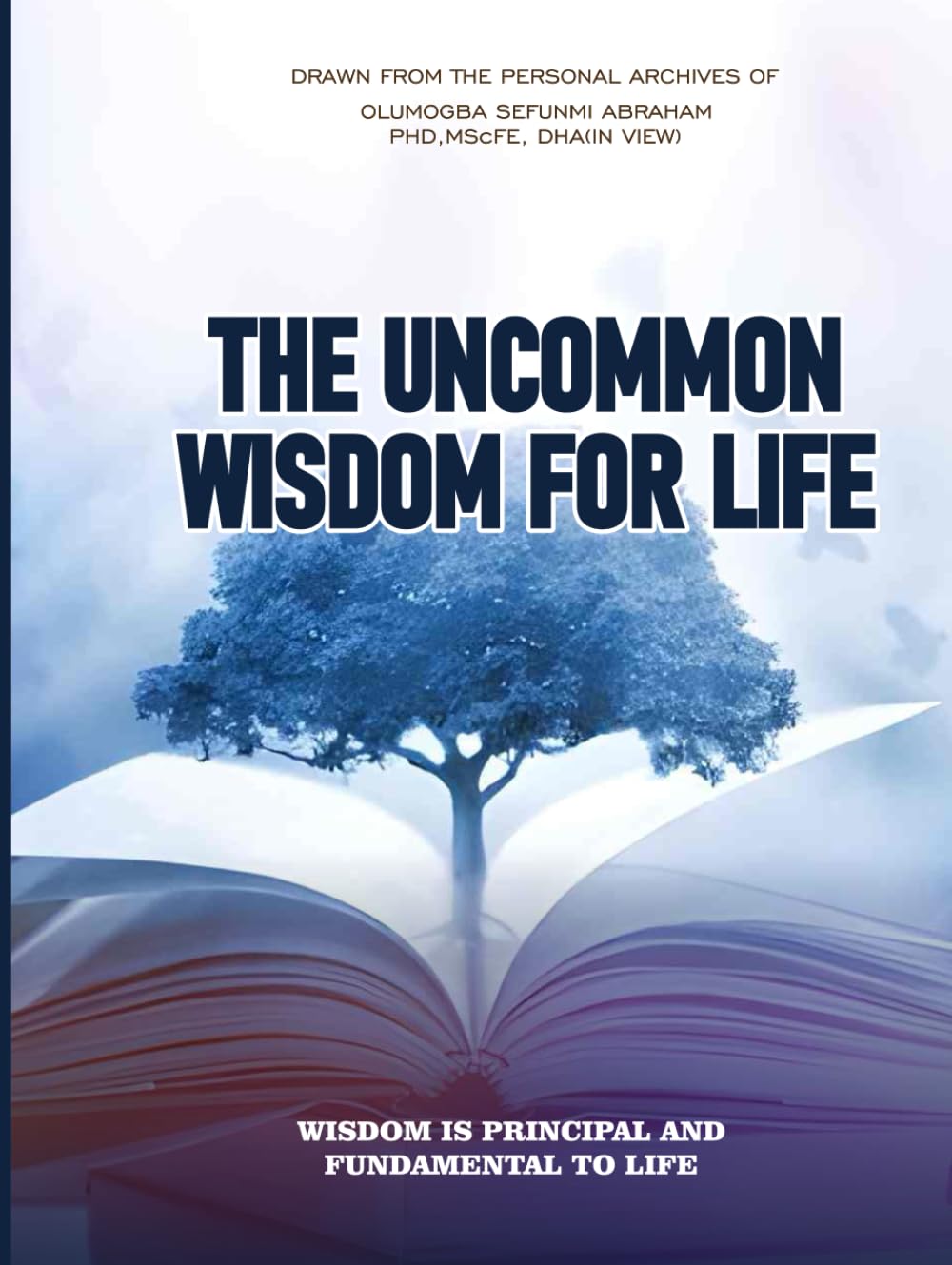 The Uncommon Wisdom For Life: Wisdom is Principal and Fundamental to Life
