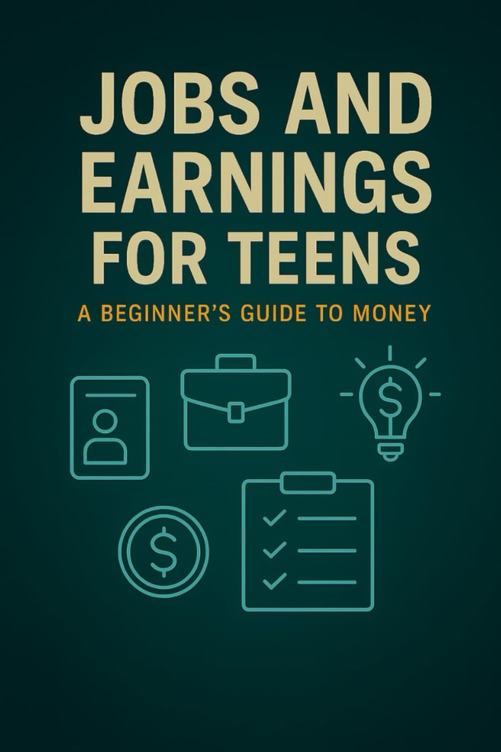 Jobs and Earnings for Teens: How to Get Your First Job, Start a Side Hustle, Understand Paychecks & Plan Your Future (Teen Money Mastery Series)
