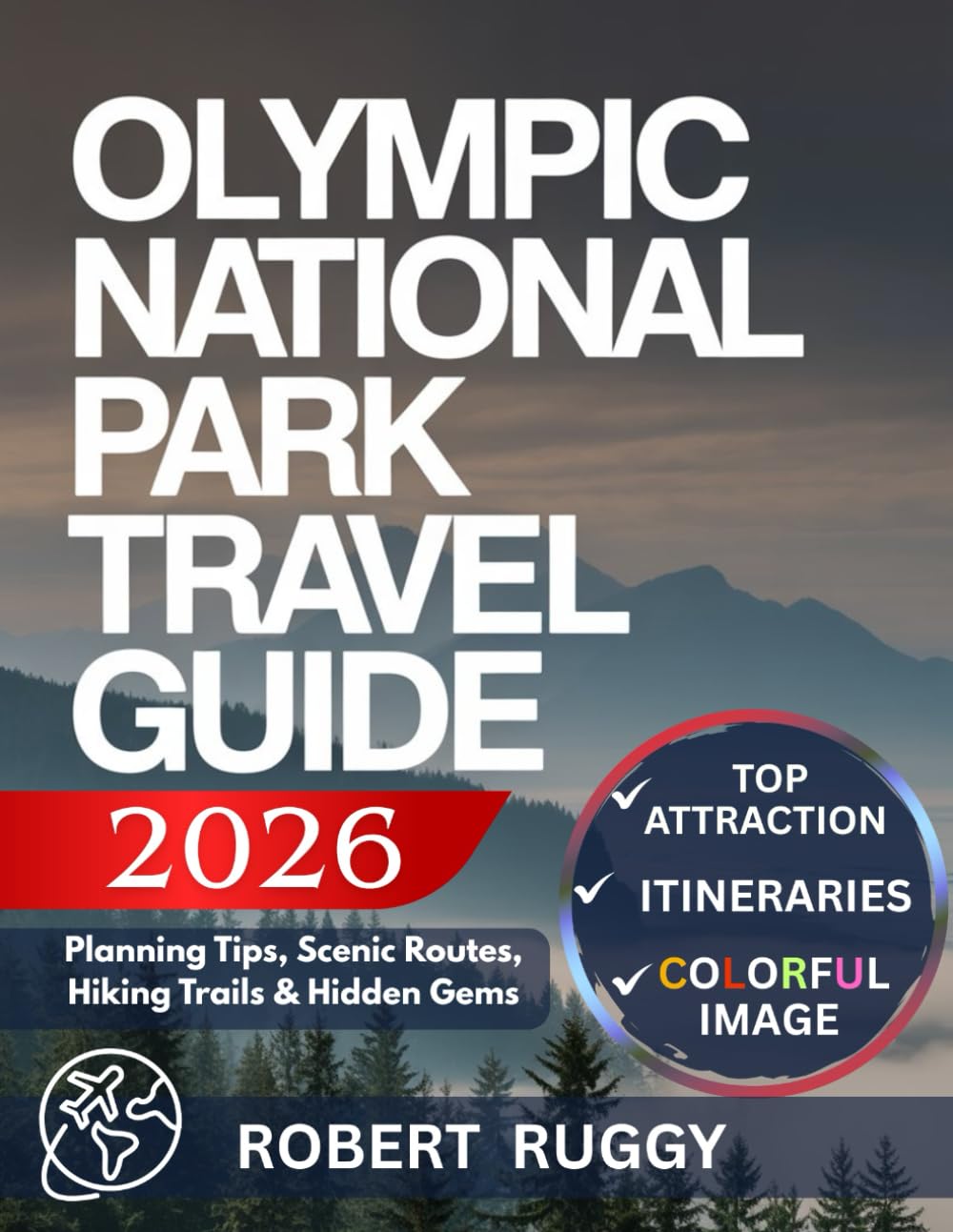 OLYMPIC NATIONAL PARK TRAVEL GUIDE 2026: Planning Tips, Scenic Routes, Hiking Trails & Hidden Gems