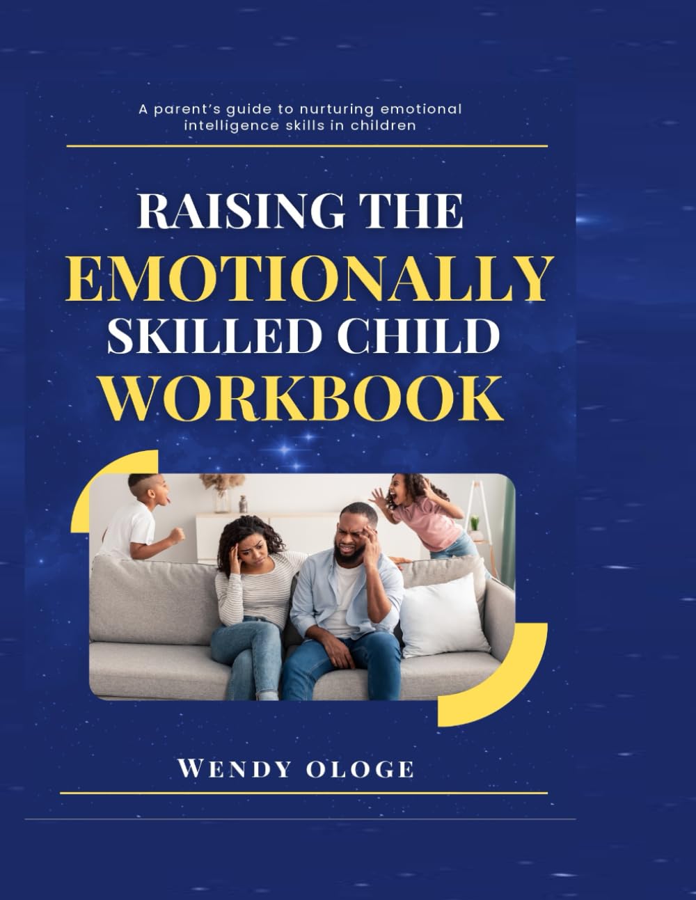 Raising an Emotionally Skilled Child Workbook: A parent's guide to nurturing emotional intelligence skills in children